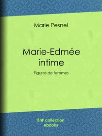 Marie-Edmée intime - Figures de femmes