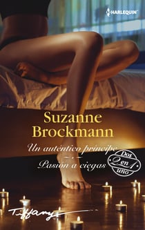 Un autentico principe - Pasión a ciegas - El mejor regalo para San Valentín, una novela de Harlequin