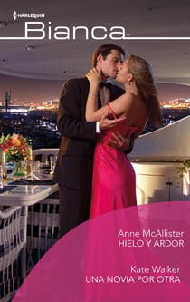 Hielo y ardor - Una novia por otra - El mejor regalo para San Valentín, una novela de Harlequin