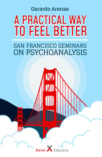 A Practical Way to Feel Better - San Francisco Seminars on Psychoanalysis