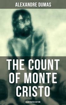 The Count of Monte Cristo (Illustrated Edition) - Historical Adventure Classic