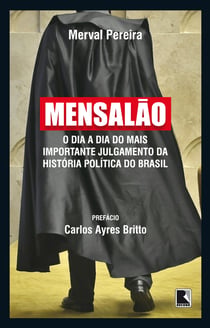 Mensalão - O dia a dia do mais importante julgamento da história política do Brasil
