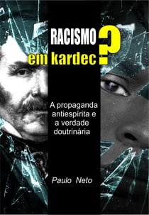 Racismo em Kardec ? - A Propaganda antiespírita e a  verdade doutrinária