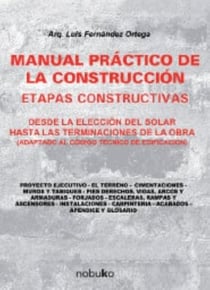 Manual práctico de la construcción - Etapas constructivas, desde la elección del solar hasta las terminaciones de obra (adaptado al código técnico de edificación)