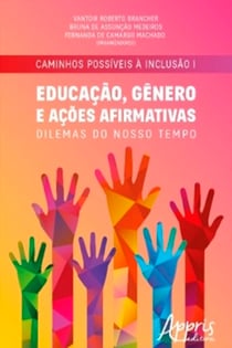 Caminhos Possíveis à Inclusão I: Educação, Gênero e Ações Afirmativas: Dilemas do Nosso Tempo
