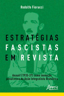Estratégias Fascistas em Revista: Anauê! (1935-37) como Inovação Jornalística da Ação Integralista Brasileira
