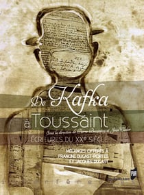 De Kafka à Toussaint - Écritures du XXe siècle
