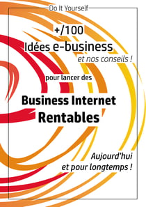 100 idées e-business pour lancer des business internet rentables aujourd'hui et pour longtemps - Une méthode efficace pour valider votre bonne idée et la laisser travailler pour vous !