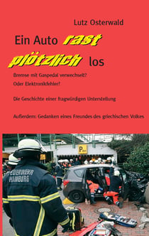 Ein Auto rast plötzlich los - Bremse mit Gaspedal verwechselt? Oder Elektronikfehler? Die Geschichte einer fragwürdigen Unterstellung. Außerdem: Gedanken eines Freundes des griechischen Volkes