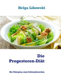 Die Progesteron-Diät - Ihr Fahrplan zum Schlankwerden