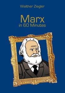 Marx in 60 Minutes - Great Thinkers in 60 Minutes