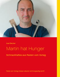 Martin hat Hunger - Schmackhaftes aus Resten vom Vortag