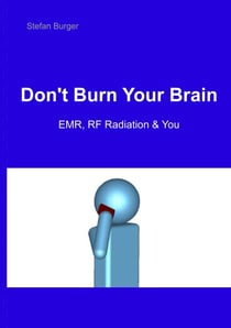 Don't Burn Your Brain - EMR, RF Radiation & You