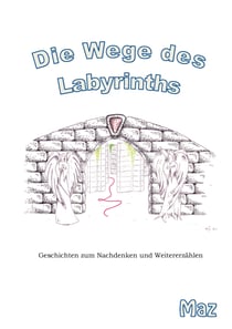 Die Wege des Labyrinths - Geschichten zum Nachdenken und Weitererzählen