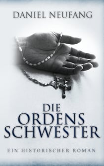 Die Ordensschwester - Ein historischer Roman