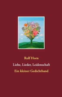 Liebe, Lieder, Leidenschaft - Ein kleiner Gedichtband