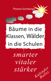 Bäume in die Klassen, Wälder in die Schulen - stärker, intelligenter, jünger: Paradies des Wissens