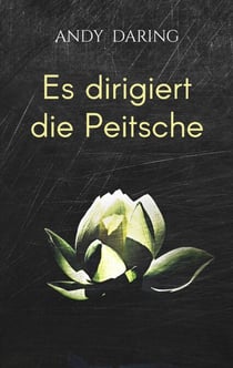 Es dirigiert die Peitsche - Bitter-süße SM-Poesie