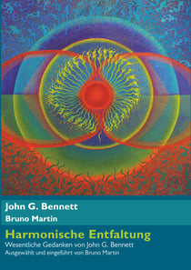 Harmonische Entfaltung - Wesentliche Gedanken von John G. Bennett