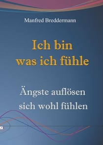 Ich bin was ich fühle - Ängste auflösen sich wohl fühlen