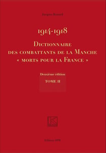 1914-1918 Dictionnaire des combattants de la Manche "Morts pour la France" - - Kronos N° 91