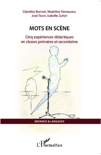 Mots en scène - Cinq expériences didactiques en classes primaires et secondaires