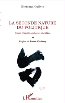 La seconde nature du politique - Essai d'anthropologie négative