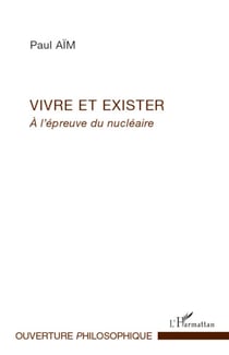 Vivre et exister - A l'épreuve du nucléaire