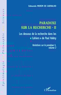 Paradoxe sur la recherche II - Les dessous de la recherche dans les "Cahiers" de Paul Valéry - Variations sur le paradoxe 5, volume 2