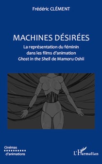 Machines désirées - La représentation du féminin dans les films d'animation - <em>Ghost in the shell</em> de Mamoru Oshii