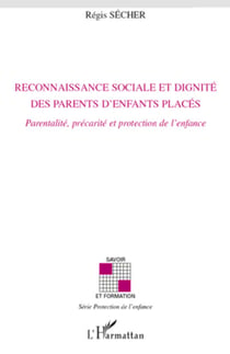 Reconnaissance sociale et dignité des parents d'enfants placés - Parentalité, précarité et protection de l'enfance
