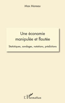 Une économie manipulée et floutée - Statistiques, sondages, notations, prédictions