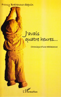 J'avais quatre heures - Chronique d'une adolescence