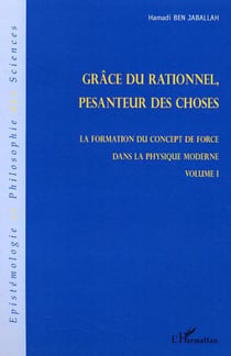 Grâce du relationnel, pesanteur des choses - La formation du concept de force dans la physique moderne - Volume I