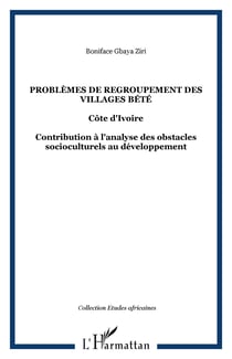 Problèmes de regroupement des villages bété - Côte d'Ivoire - Contribution à l'analyse des obstacles socioculturels au développement