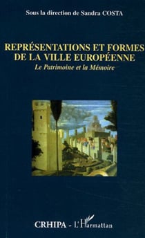 Représentations et formes de la ville européenne - Le Patrimoine et la Mémoire
