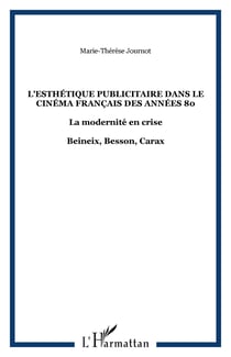 L'esthétique publicitaire dans le cinéma français des années 80 - La modernité en crise - Beineix, Besson, Carax
