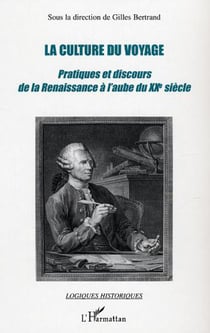 La culture du voyage - Pratiques et discours de la Renaissance à l'aube du XXe siècle