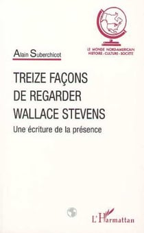 TREIZE FAÇONS DE REGARDER WALLACE STEVENS - Une écriture de la présence