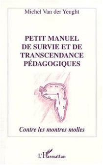 PETIT MANUEL DE SURVIE ET DE TRANSCENDANCE PÉDAGOGIQUES - Contres les montres molles
