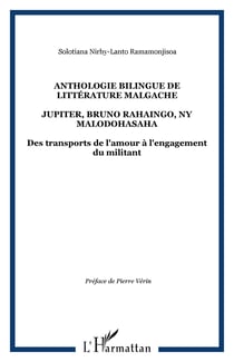 ANTHOLOGIE BILINGUE DE LITTÉRATURE MALGACHE - JUPITER, BRUNO RAHAINGO, NY MALODOHASAHA - Des transports de l'amour à l'engagement du militant