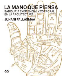 La mano que piensa - Sabiduría existencial y corporal en la arquitectura