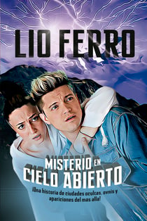 Misterio en cielo abierto - ¡Una historia de ciudades ocultas, ovnis, y apariciones del más allá!