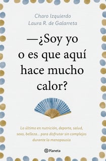 Soy yo o es que aquí hace mucho calor - Lo último en nutrición, deporte, salud, sexo, belleza... para disfrutar sin complejos durante la menopausia