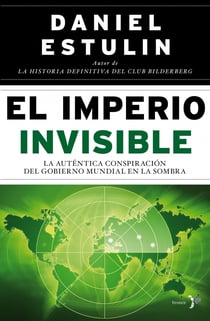 El Imperio Invisible - La auténtica conspiración del gobierno mundial en la sombra