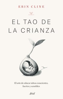 El Tao de la crianza - El arte de educar niños conscientes, fuertes y sensibles