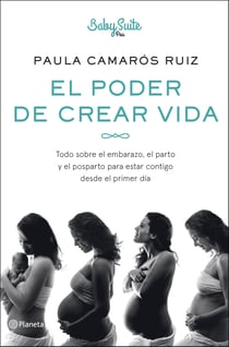 El poder de crear vida - Todo sobre el embarazo, el parto y el posparto, para estar contigo desde el primer día
