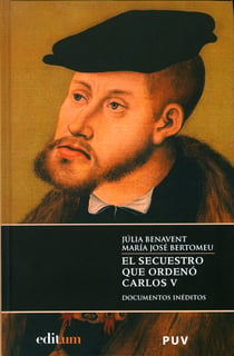 El secuestro que ordenó Carlos V - Introducción, documentos inéditos y notas