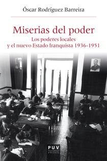 Miserias del poder - Los poderosos locales y el nuevo Estado franquista 1963-1951