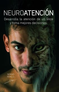 Neuroatención: Desarrolla la atención de un lince y toma mejores decisiones